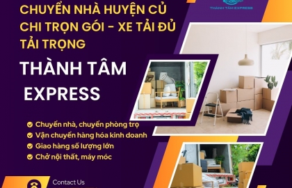 Chuyển Nhà Huyện Củ Chi Trọn Gói - Xe Tải Đủ Tải Trọng | Thành Tâm Express